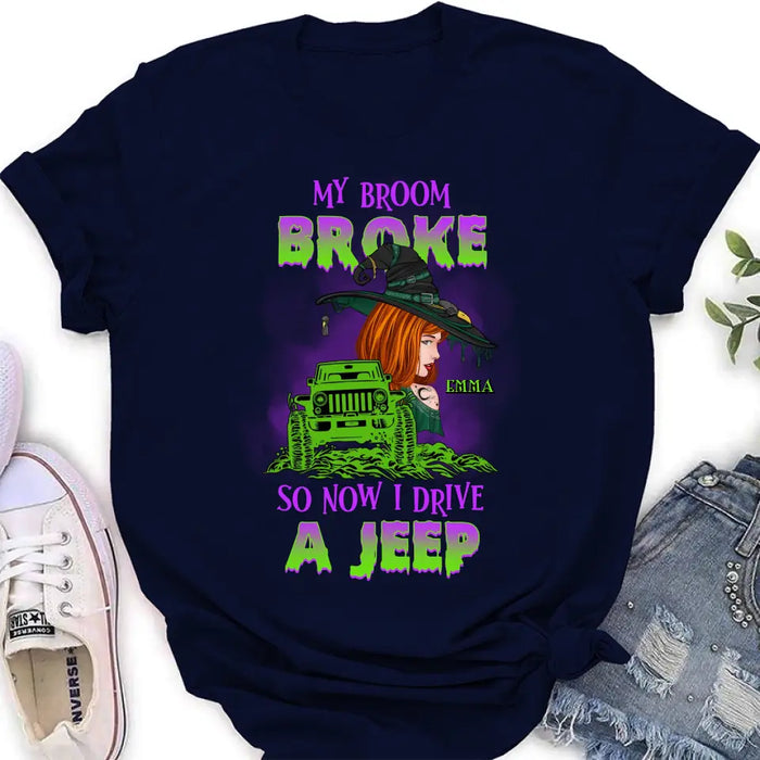 Custom Personalized Witch Shirt/Hoodie - Gift Idea For Witch Lover/ Halloween - My Broom Broke So Now I Drive A Jeep