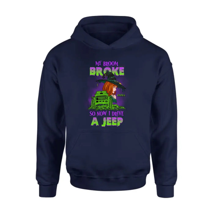 Custom Personalized Witch Shirt/Hoodie - Gift Idea For Witch Lover/ Halloween - My Broom Broke So Now I Drive A Jeep