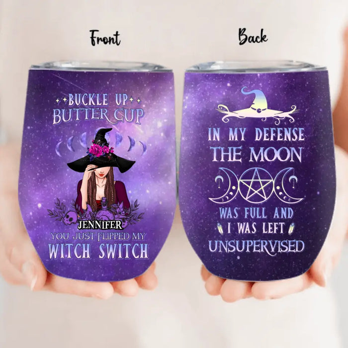 Personalized Witch Wine Tumbler - Halloween Gift Idea for Witch Lovers - In My Defense The Moon Was Full And I Was Left Unsupervised