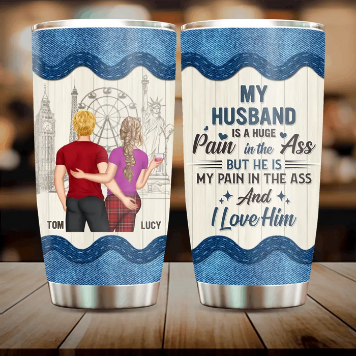 Custom Personalized Couple Tumbler - Gift Idea For Husband From Wife - My Husband Is A Huge Pain In The Ass