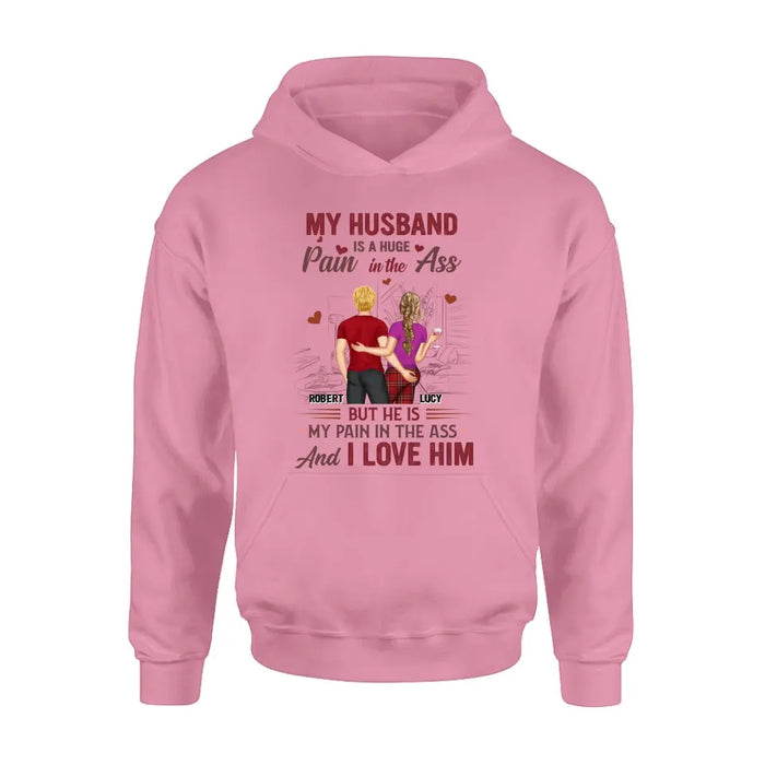 Custom Personalized Couple Shirt/Hoodie - Gift Idea For Husband From Wife/ Couple Gift - My Husband Is A Huge Pain In The Ass