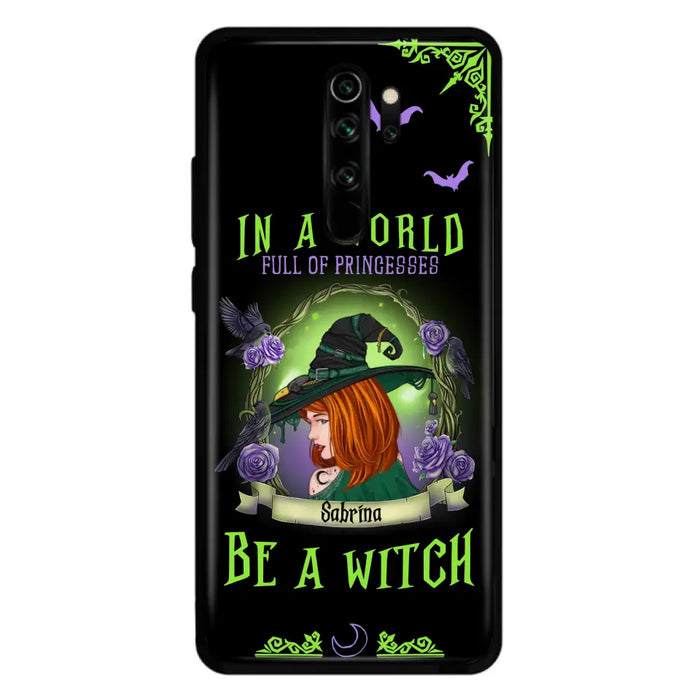 Custom Personalized Witch Phone Case - Gift Idea For Witch Lover/Halloween - In A World Full Of Princesses Be A Witch - Case For Oppo/Xiaomi/Huawei