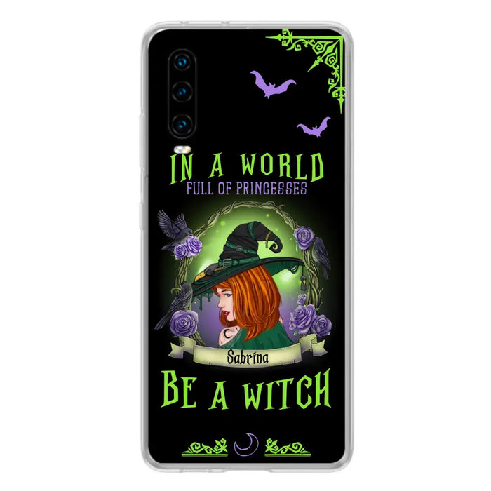 Custom Personalized Witch Phone Case - Gift Idea For Witch Lover/Halloween - In A World Full Of Princesses Be A Witch - Case For Oppo/Xiaomi/Huawei