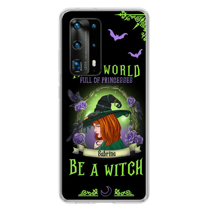 Custom Personalized Witch Phone Case - Gift Idea For Witch Lover/Halloween - In A World Full Of Princesses Be A Witch - Case For Oppo/Xiaomi/Huawei