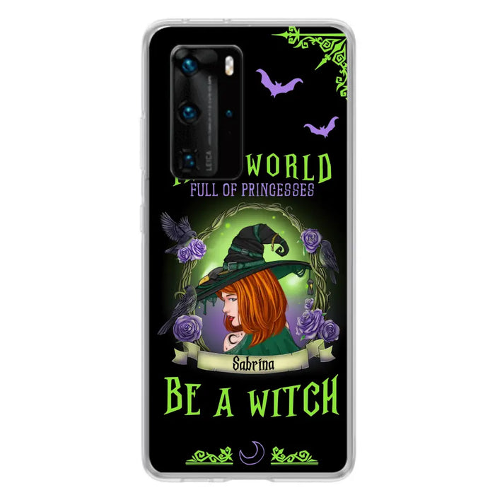 Custom Personalized Witch Phone Case - Gift Idea For Witch Lover/Halloween - In A World Full Of Princesses Be A Witch - Case For Oppo/Xiaomi/Huawei