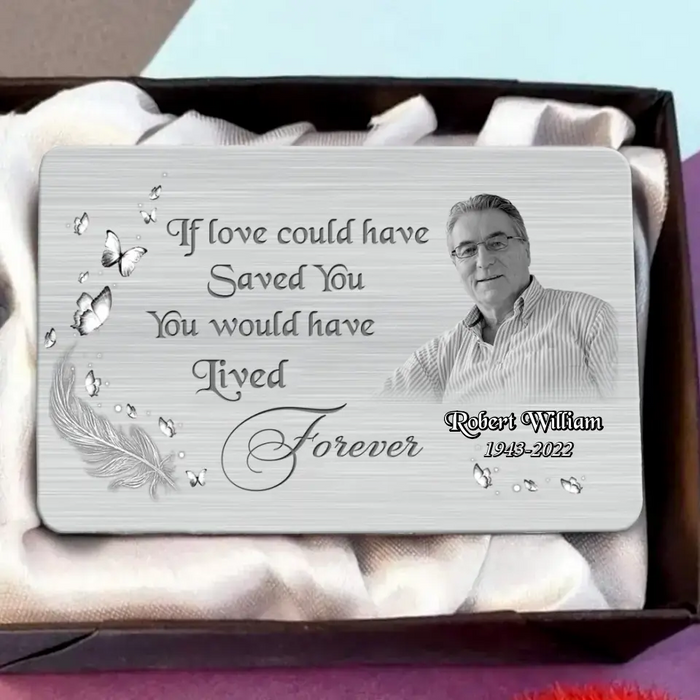 Custom Personalized Memorial Aluminum Wallet Card - Upload Photo - Memorial Gift Idea For Family Member/ Pet Owner - If Love Could Have Saved You You Would Have Lived Forever