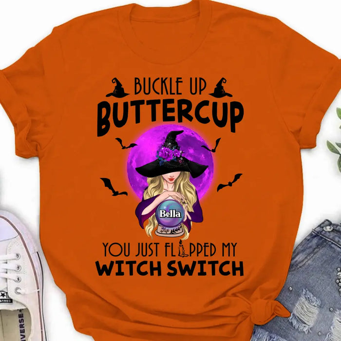 Custom Personalized Witch Shirt/Hoodie - Halloween Gift Idea for Witch Lovers - Buckle Up Buttercup You Just Flipped My Witch Switch