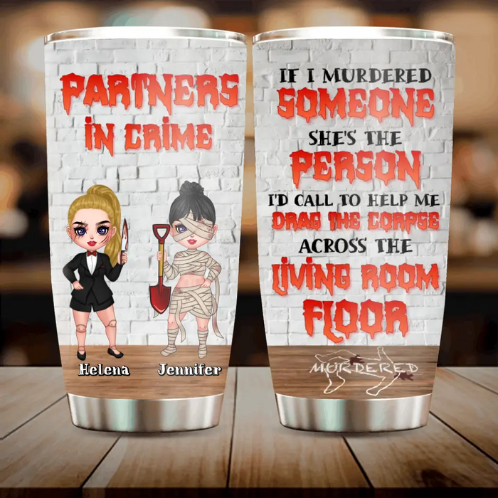 Personalized Halloween Tumbler - Gift Idea For Halloween/ Friends - If I Murdered Someone She's The Person I'd Call To Help Me