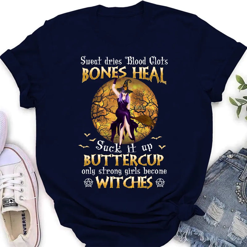 Personalized Witch T-shirt/Sweatshirt/Long Sleeve/Hoodie - Gift Idea For Halloween/Witch - Sweat Dries Blood Clots Bones Heal Suck It Up Buttercup Only Strong Girls Become Witches