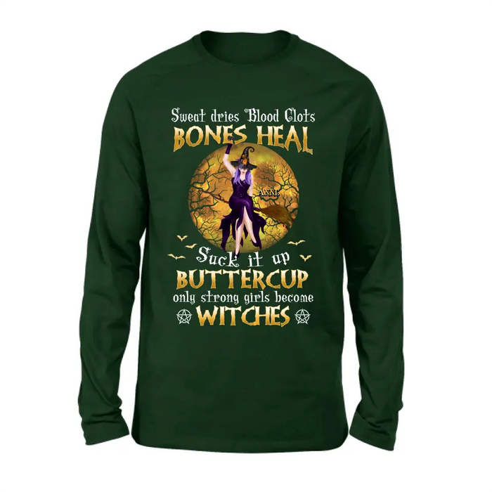 Custom Personalized Witch T-shirt/ Sweatshirt/ Long Sleeve/ Hoodie - Gift Idea For Halloween/ Witch - Sweat Dries Blood Clots Bones Heal Suck It Up Buttercup Only Strong Girls Become Witches