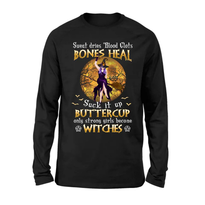 Custom Personalized Witch T-shirt/ Sweatshirt/ Long Sleeve/ Hoodie - Gift Idea For Halloween/ Witch - Sweat Dries Blood Clots Bones Heal Suck It Up Buttercup Only Strong Girls Become Witches