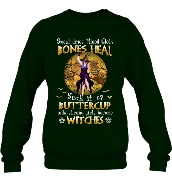 Custom Personalized Witch T-shirt/ Sweatshirt/ Long Sleeve/ Hoodie - Gift Idea For Halloween/ Witch - Sweat Dries Blood Clots Bones Heal Suck It Up Buttercup Only Strong Girls Become Witches