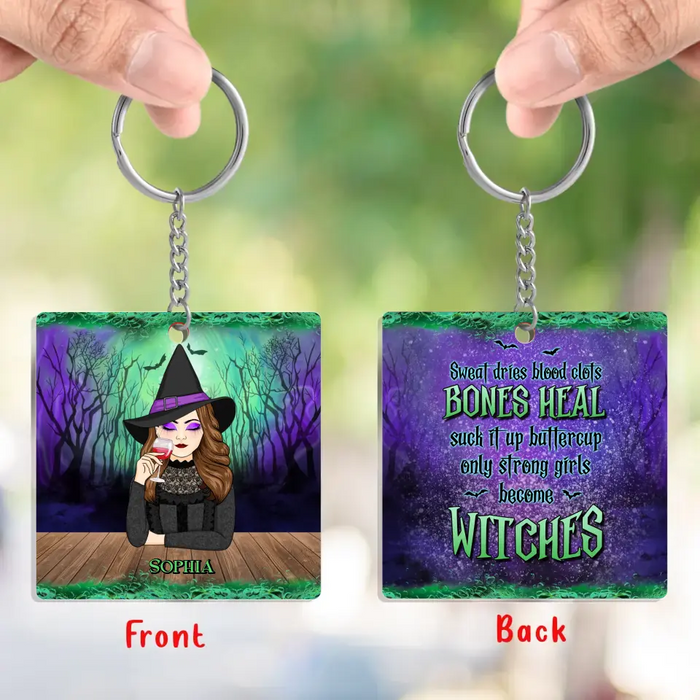 Custom Personalized Witch Acrylic Keychain - Gift Idea For Halloween/ Witch - Sweat Dries Blood Clots Bones Heal Suck It Up Buttercup Only Strong Girls Become Witches