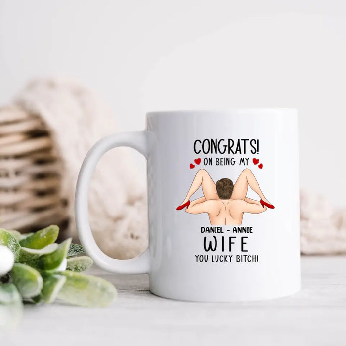 Custom Personalized Couple Coffee Mug - Gift Idea For Couple/Her/Him - Congrats! On Being My Wife You Lucky Bitch!