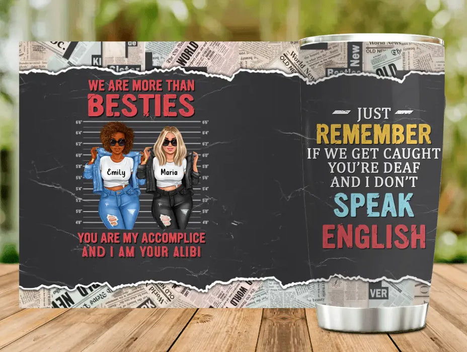 Custom Personalized Bestie Tumbler - Gift Idea for Besties/Sisters/Friends - We Are More Than Besties You Are My Accomplice And I Am Your Alibi