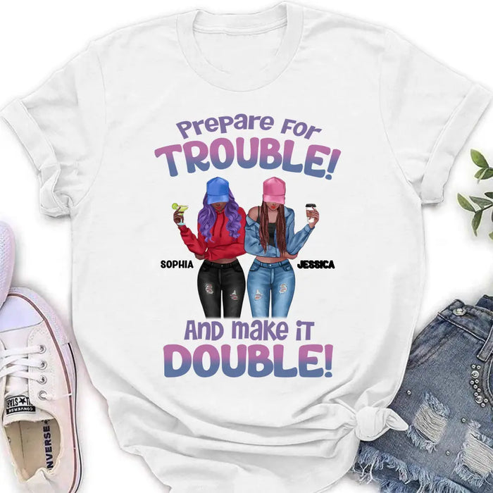 Custom Personalized Bestie Shirt/Hoodie - Upto 8 People - Gift Idea for Besties/Friends - Prepare For Trouble And Make It Double