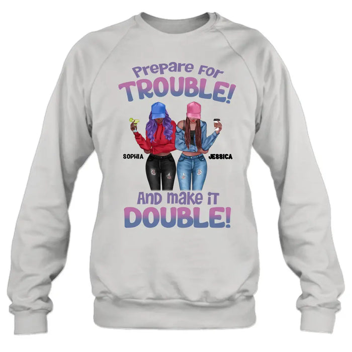 Custom Personalized Bestie Shirt/Hoodie - Upto 8 People - Gift Idea for Besties/Friends - Prepare For Trouble And Make It Double