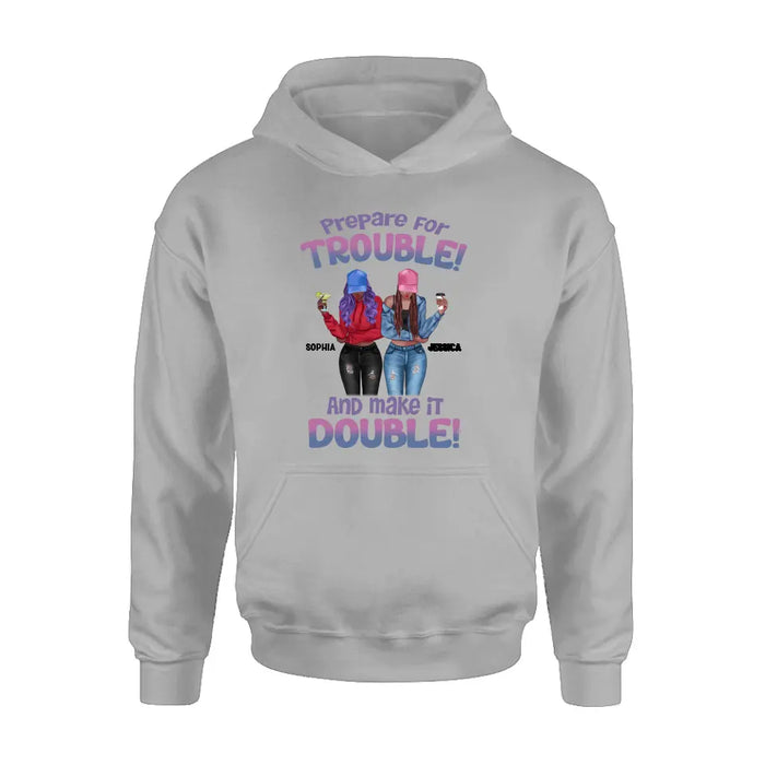 Custom Personalized Bestie Shirt/Hoodie - Upto 8 People - Gift Idea for Besties/Friends - Prepare For Trouble And Make It Double