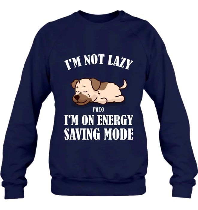 Custom Personalized Lazy Dog T-shirt/ Sweatshirt/ Long Sleeve/ Hoodie - Gift Idea For Dog Lover - Upto 6 Dogs - I'm Not Lazy I'm On Energy Saving Mode