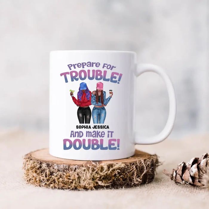 Custom Personalized Bestie Coffee Mug - Upto 8 People - Gift Idea for Besties/Friends - Prepare For Trouble And Make It Double