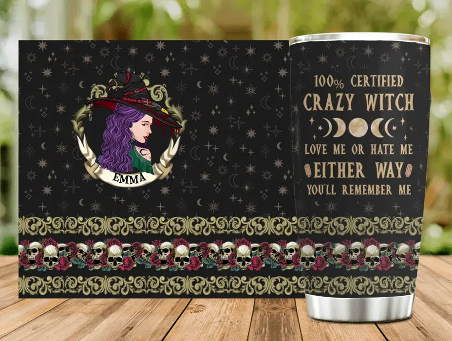 Personalized Witch Tumbler 20oz - Gift Idea For Halloween/ Witch - 100% Certified Crazy Witch Love Me Or Hate Me Either Way You'll Remember Me