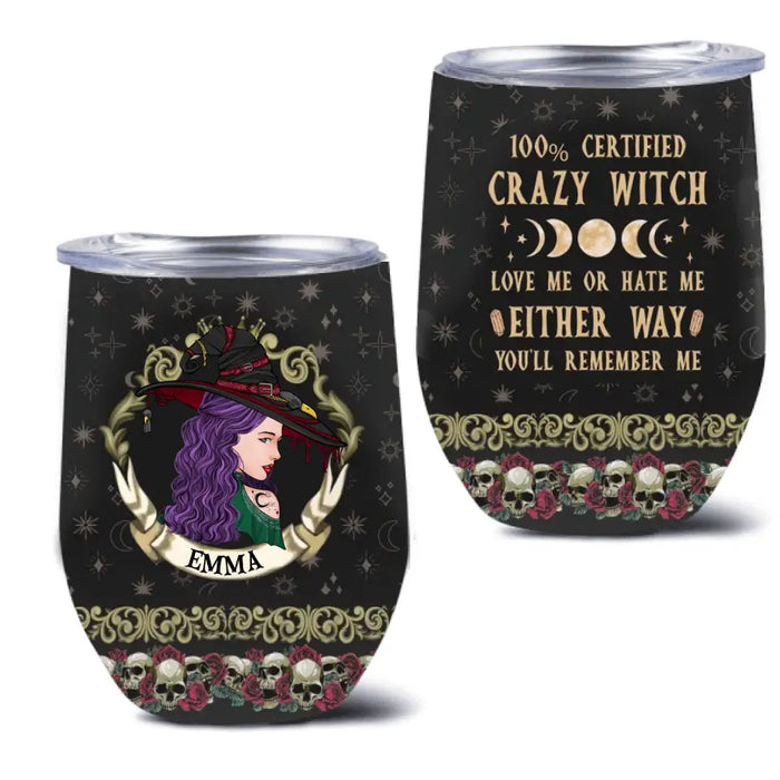 Personalized Witch Wine Tumbler - Gift Idea For Halloween/ Witch - 100% Certified Crazy Witch Love Me Or Hate Me Either Way You'll Remember Me