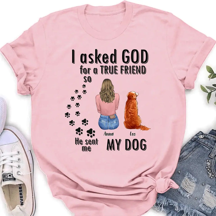 Custom Personalized Pet Friend T-Shirt/ Long Sleeve/ Sweatshirt/ Hoodie - Gift Idea for Dog/ Cat Lovers - Upto 4 Pets - I Asked God For A True Friend He Sent Me My Dog