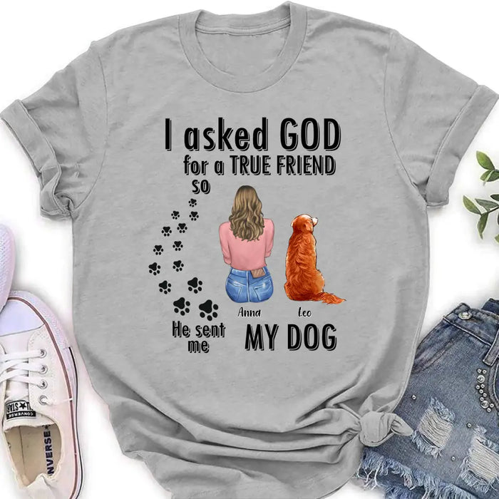 Custom Personalized Pet Friend T-Shirt/ Long Sleeve/ Sweatshirt/ Hoodie - Gift Idea for Dog/ Cat Lovers - Upto 4 Pets - I Asked God For A True Friend He Sent Me My Dog