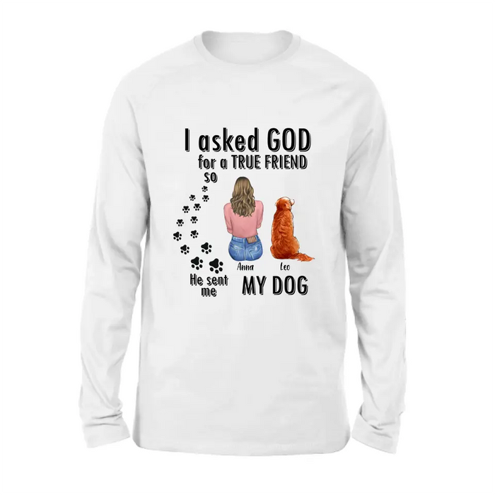 Custom Personalized Pet Friend T-Shirt/ Long Sleeve/ Sweatshirt/ Hoodie - Gift Idea for Dog/ Cat Lovers - Upto 4 Pets - I Asked God For A True Friend He Sent Me My Dog