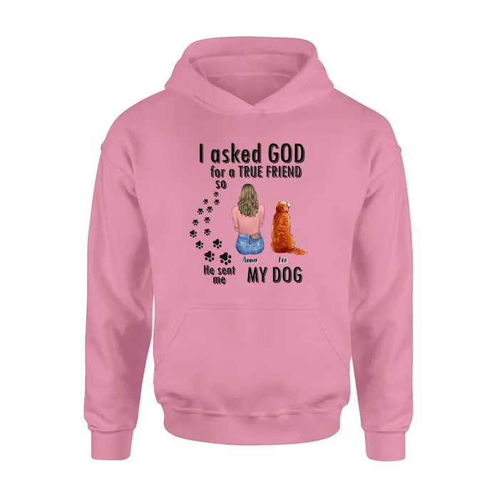 Custom Personalized Pet Friend T-Shirt/ Long Sleeve/ Sweatshirt/ Hoodie - Gift Idea for Dog/ Cat Lovers - Upto 4 Pets - I Asked God For A True Friend He Sent Me My Dog