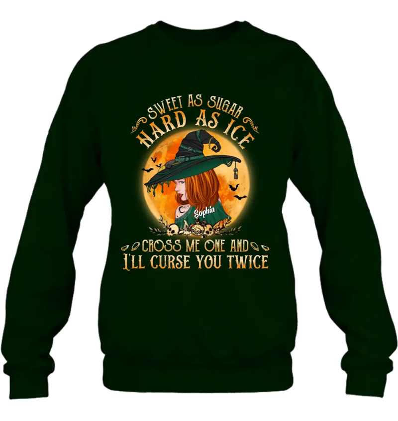 Personalized Halloween Witch Shirt/ Hoodie - Gift Idea For Halloween - Sweet As Sugar Hard As Ice Cross Me One And I'll Curse You Twice