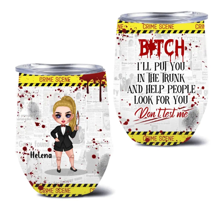 Personalized Witch Wine Tumbler - Gift Idea For Witch Lover/ Halloween - Bitch I'll Put You In The Trunk And Help People Look For You Don't Test Me