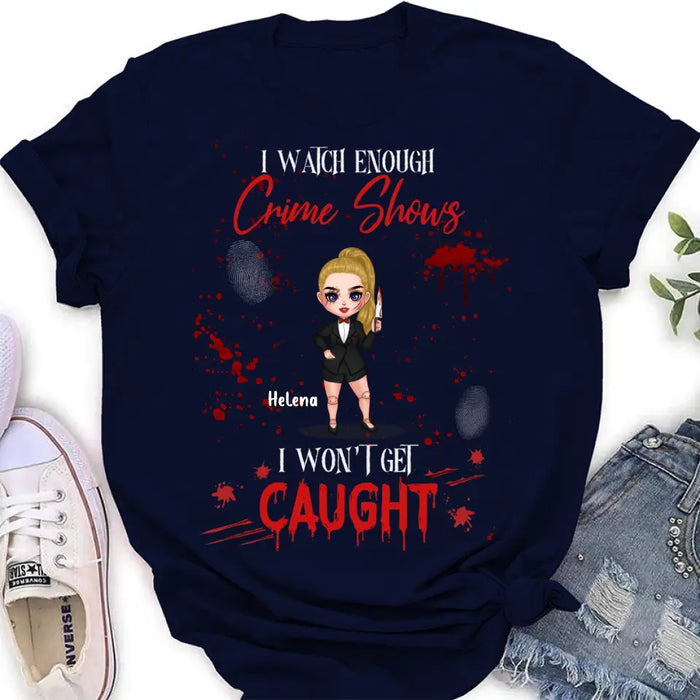 Personalized Halloween Witch Shirt/ Hoodie - Gift Idea For Halloween - I Watch Enough Crime Shows I Won't Get Caught