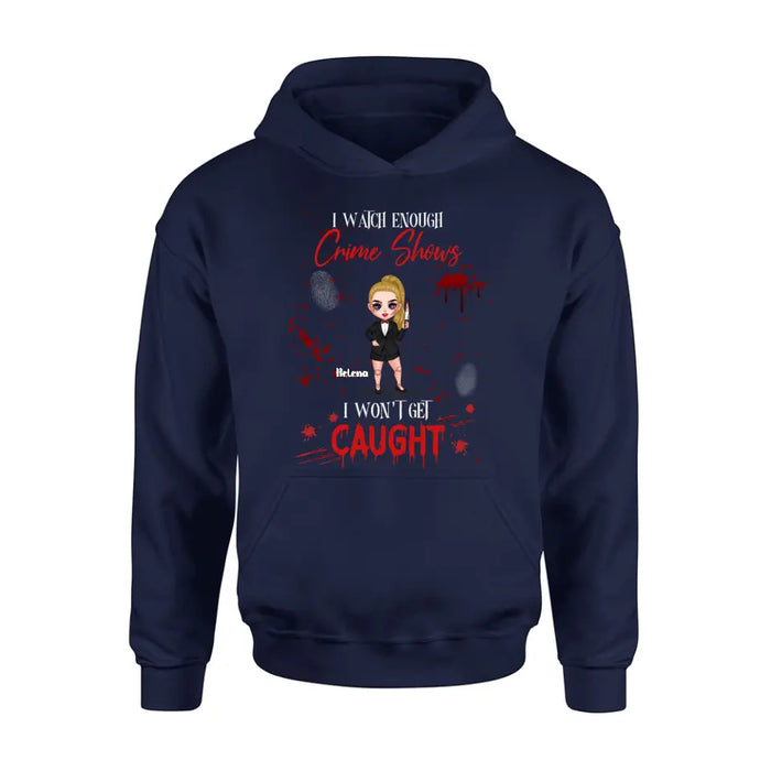 Personalized Halloween Witch Shirt/ Hoodie - Gift Idea For Halloween - I Watch Enough Crime Shows I Won't Get Caught