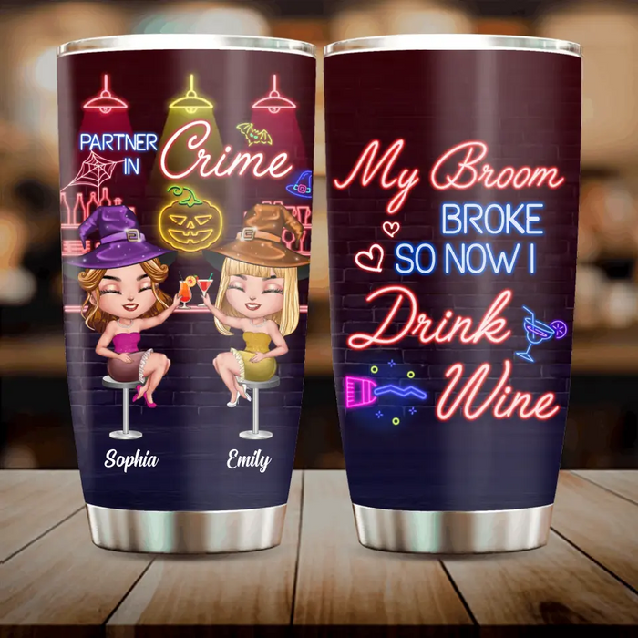 Custom Personalized Witch Drink Tumbler - Upto 4 Girls - Gift Idea For Halloween/Witch Lovers/Besties/BFF - My Broom Broke So Now I Drink Wine