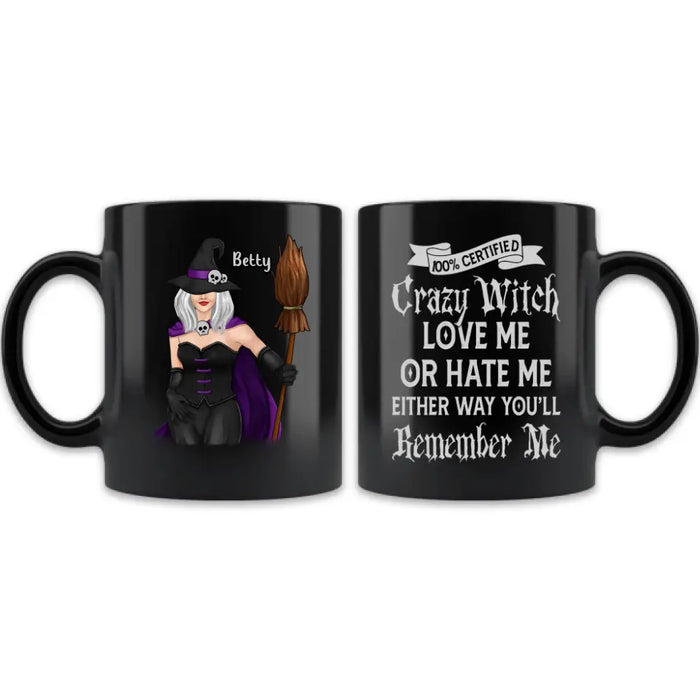 Personalized Halloween Witch Coffee Mug - Gift Idea For Halloween - 100% Certified Crazy Witch Love Me Or Hate Me Either Way You'll Remember Me