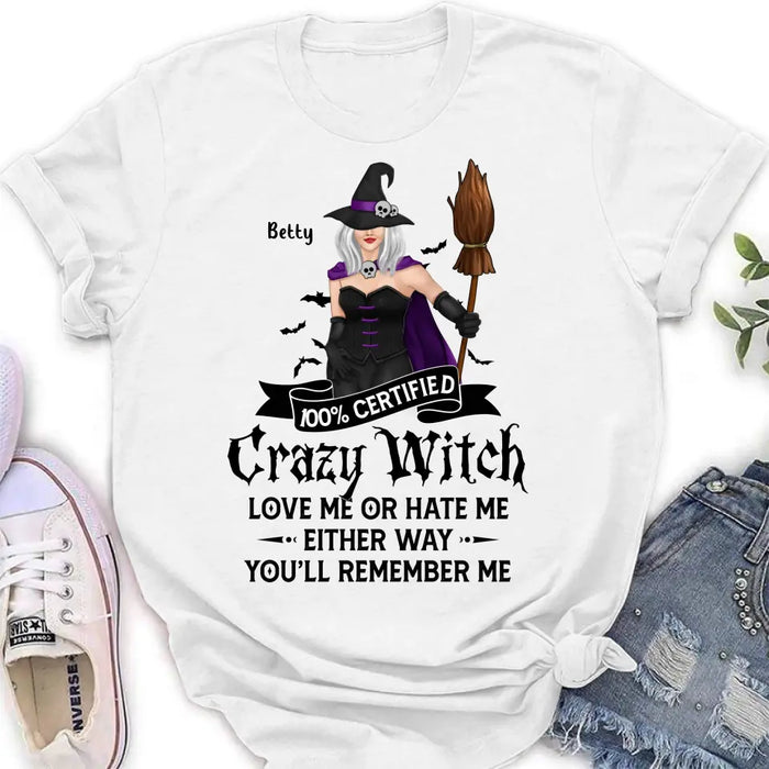 Personalized Halloween Witch Shirt/ Hoodie - Gift Idea For Halloween - 100% Certified Crazy Witch Love Me Or Hate Me Either Way You'll Remember Me