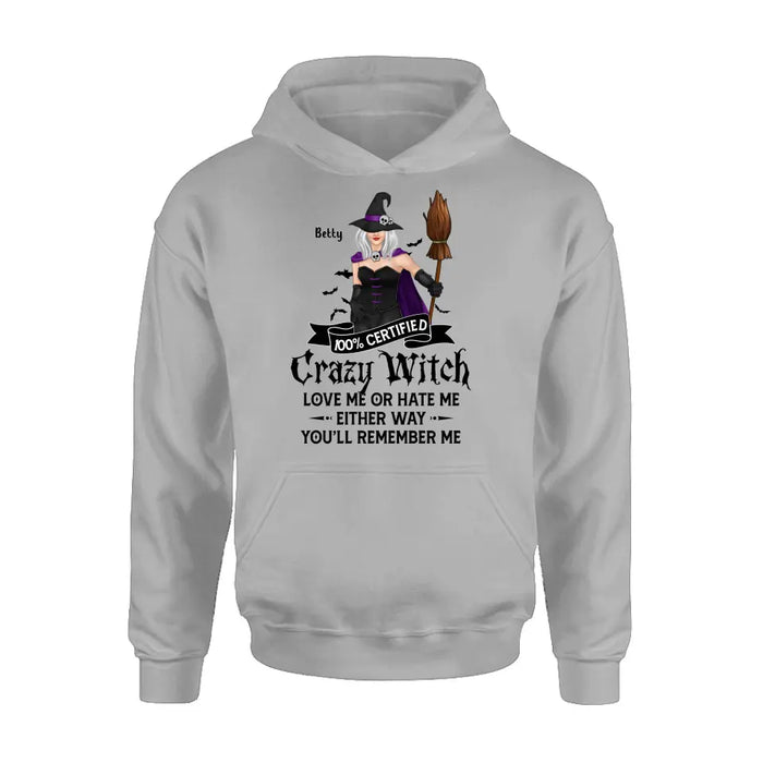 Personalized Halloween Witch Shirt/ Hoodie - Gift Idea For Halloween - 100% Certified Crazy Witch Love Me Or Hate Me Either Way You'll Remember Me