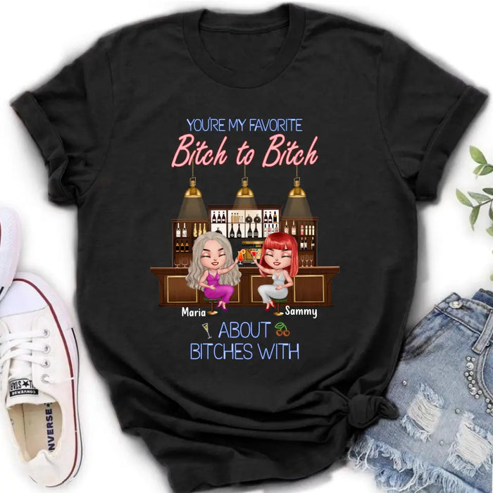 Personalized Besties Shirt/Hoodie - Gift Idea For Friends/Besties - Upto 4 Besties - You're My Favorite Bitch To Bitch About Bitches With