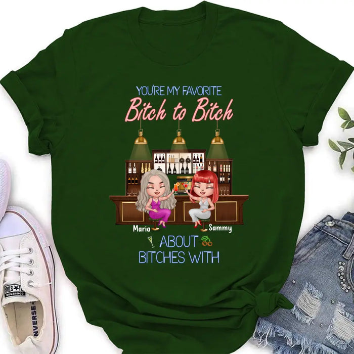 Personalized Besties Shirt/Hoodie - Gift Idea For Friends/Besties - Upto 4 Besties - You're My Favorite Bitch To Bitch About Bitches With