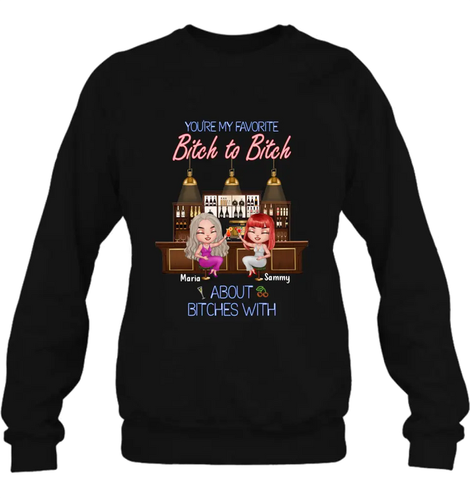 Personalized Besties Shirt/Hoodie - Gift Idea For Friends/Besties - Upto 4 Besties - You're My Favorite Bitch To Bitch About Bitches With