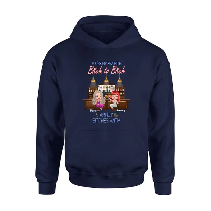 Personalized Besties Shirt/Hoodie - Gift Idea For Friends/Besties - Upto 4 Besties - You're My Favorite Bitch To Bitch About Bitches With