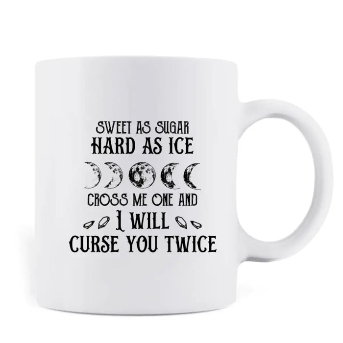 Personalized Witch Coffee Mug - Halloween Gift Idea - Sweet As Sugar Hard As Ice Cross Me One And I'll Curse You Twice