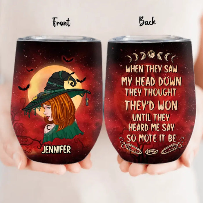 Custom Personalized Witch Wine Tumbler - Gift Idea For Witch Lover/ Halloween - When They Saw My Head Down They Thought They'd Won