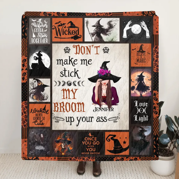 Custom Personalized Witch Quilt/Single Layer Fleece Blanket - Halloween Gift Idea For Witch Lovers - Don't Make Me Stick My Broom Up Your Ass