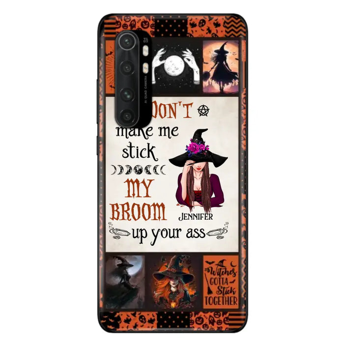 Personalized Witch Phone Case - Halloween Gift Idea For Witch Lovers - Don't Make Me Stick My Broom Up Your Ass - Case For Oppo/Xiaomi/Huawei