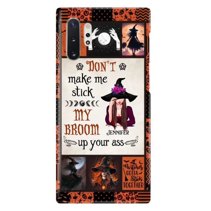 Personalized Witch Phone Case - Halloween Gift Idea For Witch Lovers - Don't Make Me Stick My Broom Up Your Ass - Case For iPhone/Samsung