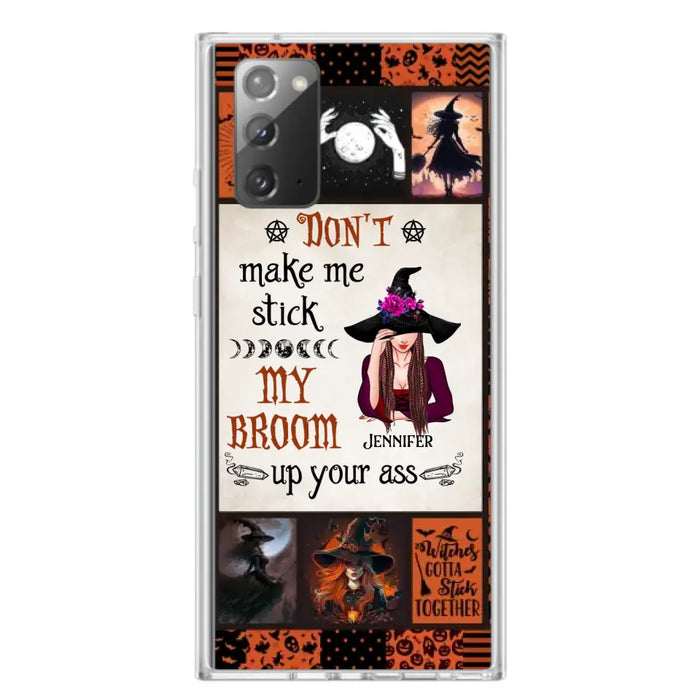 Personalized Witch Phone Case - Halloween Gift Idea For Witch Lovers - Don't Make Me Stick My Broom Up Your Ass - Case For iPhone/Samsung