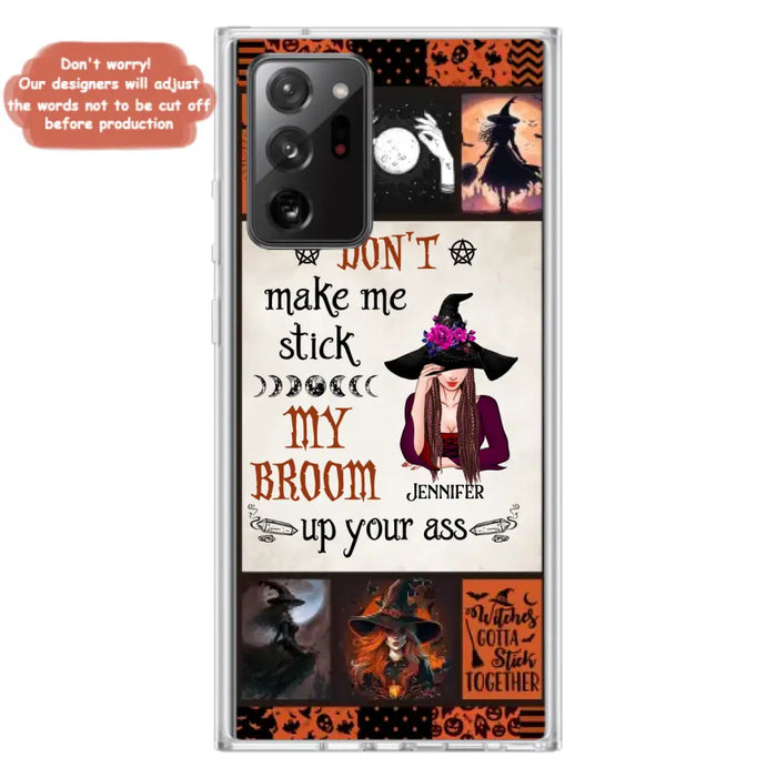 Personalized Witch Phone Case - Halloween Gift Idea For Witch Lovers - Don't Make Me Stick My Broom Up Your Ass - Case For iPhone/Samsung