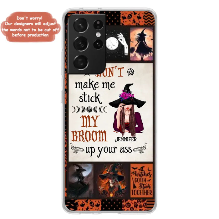 Personalized Witch Phone Case - Halloween Gift Idea For Witch Lovers - Don't Make Me Stick My Broom Up Your Ass - Case For iPhone/Samsung